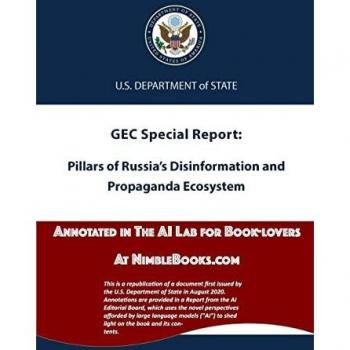 Pillars of Russia's Disinformation and Propaganda Ecosystem: Annotated in the AI Lab at NimbleBooks.com (Russia Public Domain, Band 1)