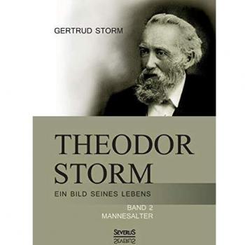 Theodor Storm: Ein Bild seines Lebens. Bd.2