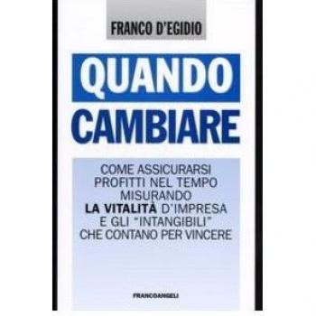 Quando cambiare. Come assicurarsi profitti nel tempo misurando la vitalità d'impresa e gli «intangibili» che contano per vincere