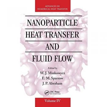 Nanoparticle Heat Transfer and Fluid Flow (Advances in Numerical Heat Transfer: Computational and Physical Processes in Mechanics and Thermal Sciences, Band 4)