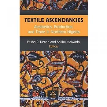 Textile Ascendancies: Aesthetics, Production, and Trade in Northern Nigeria
