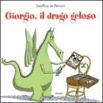 Giorgio, il drago geloso. Ediz. a colori