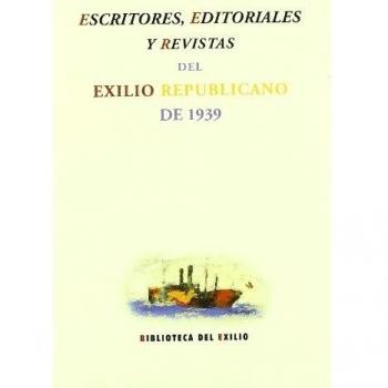 ESCRITORES EDITORIALES Y REVISTAS DEL EXILIO REPUBLICANO DE 1939