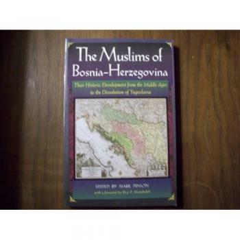 The Muslims of Bosnia-Herzegovina: Their Historic Development from the Middle Ages to the Dissolution of Yugoslavia