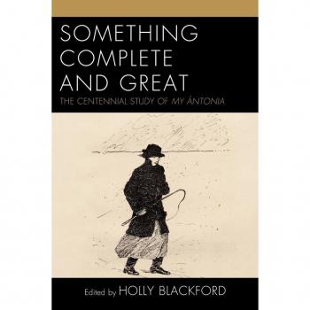 Something Complete and Great: The Centennial Study of My Ántonia (Fairleigh Dickinson University Press on Willa Cather in Memory of Merrill M. Skaggs)