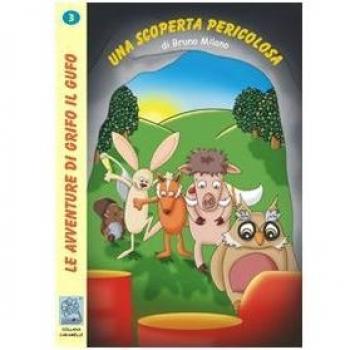 Una scoperta pericolosa. Le avventure di Grifo il Gufo: 3