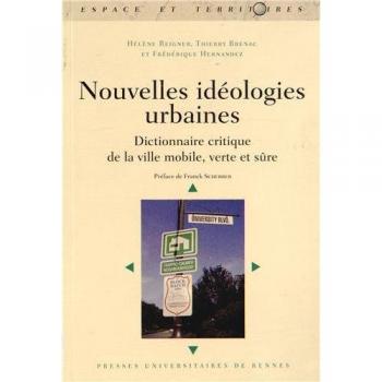 NOUVELLES IDEOLOGIES URBAINES: Dictionnaire critique de la ville mobile, verte et sûre