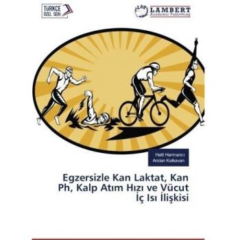 Egzersizle Kan Laktat, Kan Ph, Kalp Atım Hızı ve Vücut İç Isı İlişkisi
