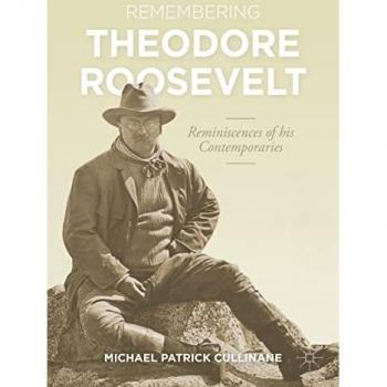 Cullinane, Michael Patrick: Remembering Theodore Roosevelt