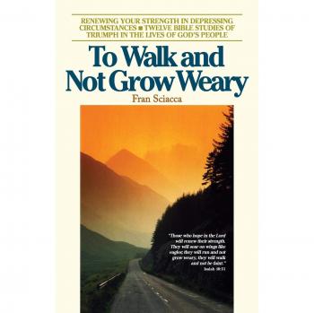 To Walk and Not Grow Weary: Renewing Your Strength in Depressing Circumstances