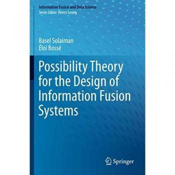 Possibility Theory for the Design of Information Fusion Systems