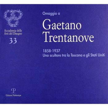 Omaggio a Gaetano Trentanove 1858-1937. Uno scultore tra la Toscana e gli Stati Uniti