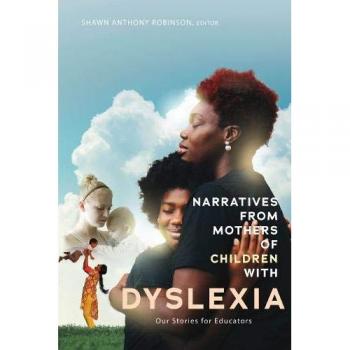Narratives from Mothers of Children with Dyslexia: Our Stories for Educators