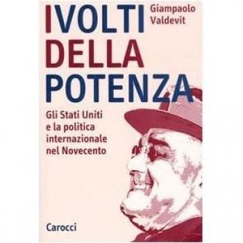 I volti della potenza. Gli Stati Uniti e la politica internazionale nel Novecento