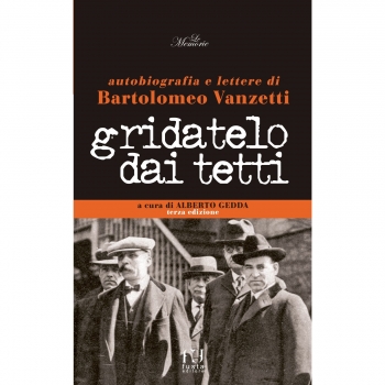 Gridatelo dai tetti. Autobiografia e lettere di B. Vanzetti