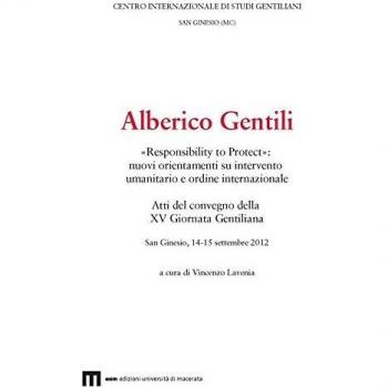 Alberico Gentili. «Responsibility to protect». Nuovi orientamenti su intervento umanitario e ordine internazionale