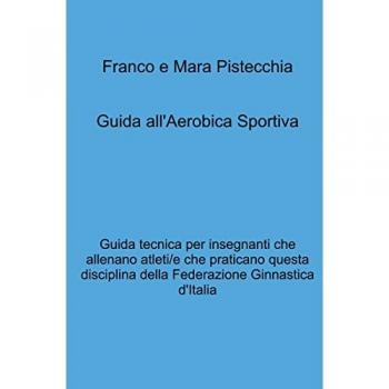 Guida Tecnica all'Aerobica Sportiva per Insegnanti e Atleti della Federazione Ginnastica d'Italia