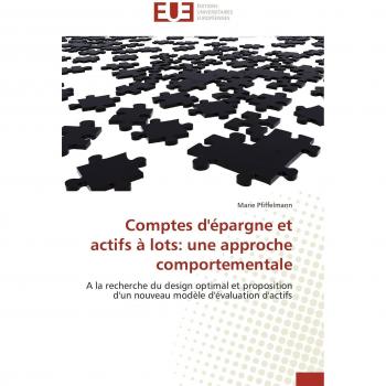 Comptes d'épargne et actifs à lots: une approche comportementale: A la recherche du design optimal et proposition d'un nouveau modèle d'évaluation d'actifs