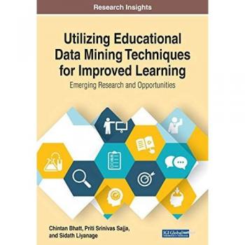 Utilizing Educational Data Mining Techniques for Improved Learning: Emerging Research and Opportunities