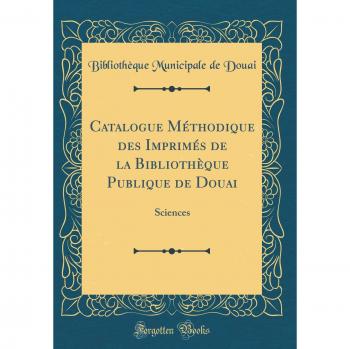 Catalogue Méthodique des Imprimés de la Bibliothèque Publique de Douai: Sciences