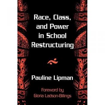 Lipman, Pauline: Race, Class, and Power in School Restructuring
