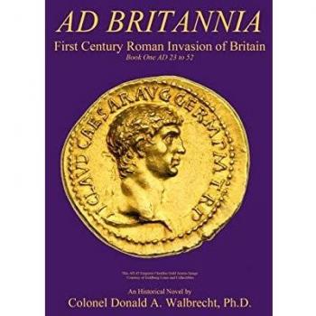 Ad Britannia: First Century Roman Invasion of Britain Book One AD 23 to 52