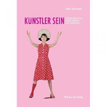 Künstler sein: Systemtheoretische Beobachtungen von Autorschaft: Christian Boltanski, Eva & Adele, Pipilotti Rist, Markus Lüpertz