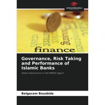 Governance, Risk Taking and Performance of Islamic Banks: What interactions in the MENA region