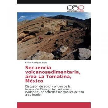 Secuencia volcanosedimentaria, área La Tomatina, México: Discusión de edad y origen de la formación Cieneguitas, así como evidencias de actividad magmática de tipo arco insular
