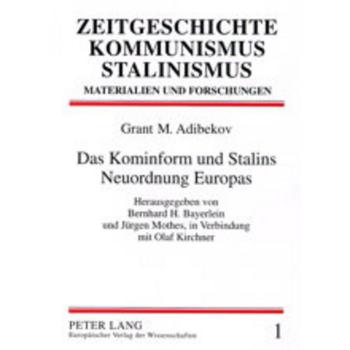 Das Kominform und Stalins Neuordnung Europas: Herausgegeben von Bernhard H. Bayerlein und Jürgen Mothes, in Verbindung mit Olaf Kirchner