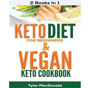 Keto Diet For Beginners AND Vegan Keto Cookbook: 2 Books IN 1