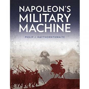 Napoleon's Military Machine by Philip J. Haythornthwaite [Paperback]New Book.
