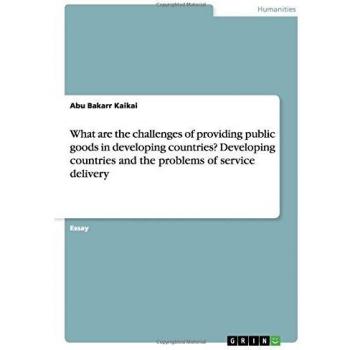 What are the challenges of providing public goods in developing countries? Developing countries and the problems of service delivery