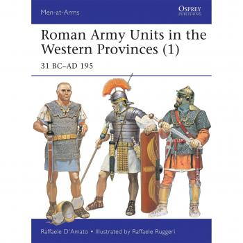 Roman Army Units in the Western Provinces 1: 31 BC-AD 195 (Men-At-Arms (Osprey))