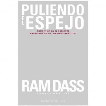 Puliendo El Espejo; Cómo vivir En El Presente Basándote En Tu Corazón Espiritual: Como Vivir En El Presente Basandote En Tu Corazon Espiritual