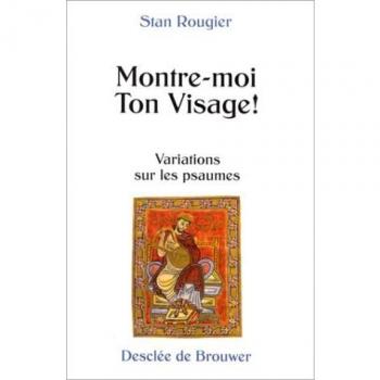Montre moi ton visage ! Variations sur les psaumes (Prières)