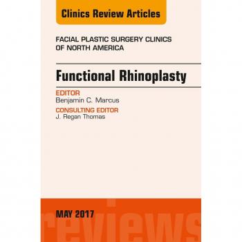 Functional Rhinoplasty An Issue of Facial Plastic Surgery Clinics of North America