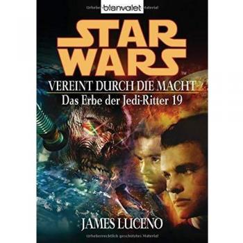 James Luceno Vereint Durch Die Macht. Star Wars: Das Erbe Der Jedi-Ritter 19
