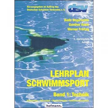 Bodo Ungerechts Lehrplan Schwimmsport Band 1: Technik: Schwimmen