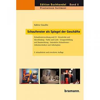 Schaufenster als Spiegel der Geschäfte: Schaufensterwerbung und CI – Kreativität und Ideenfindung – Farbe und Licht – Gruppenbildung und Raumwirkung – ... und Arbeitsplatz