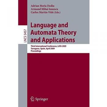 Language and Automata Theory and Applications: Third International Conference, LATA 2009, Tarragona, Spain, April 2-8, 2009. Proceedings (Lecture Notes in Computer Science)