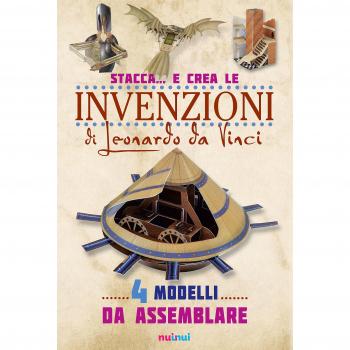 Stacca... e crea le invenzioni di Leonardo da Vinci. Ediz. illustrata