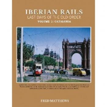 Matthews, Fred: Iberian Rails Last Days Of The Old Order