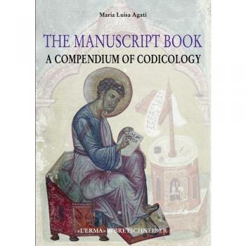The manuscript book. A compendium of codicology. Ediz. illustrata