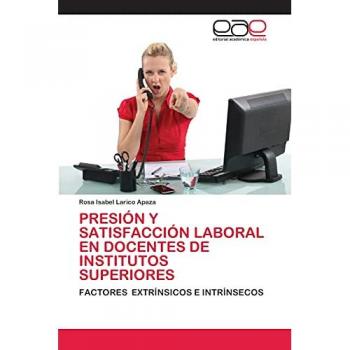 Larico Apaza, Rosa Isabel: PRESIÓN Y SATISFACCIÓN LABORAL EN DOCENTES DE INSTITUTOS SUPERIORES