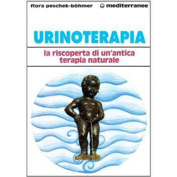 Urinoterapia. La riscoperta di un'antica terapia naturale