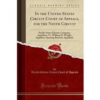 In the United States Circuit Court of Appeals, for the Ninth Circuit: Pacific States Electric Company, Appellant, Vs. William D. Wright, Appellee; Opening Brief for Appellant
