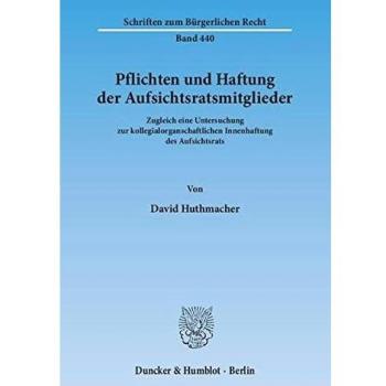 Pflichten und Haftung der Aufsichtsratsmitglieder.: Zugleich eine Untersuchung zur kollegialorganschaftlichen Innenhaftung des Aufsichtsrats.