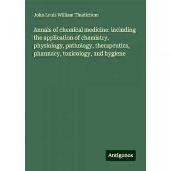 Annals of chemical medicine: including the application of chemistry, physiology, pathology, therapeutics, pharmacy, toxicology, and hygiene