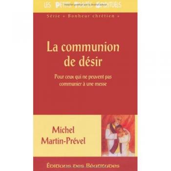 La Communion de Desir, pour Ceux Qui Ne Peuvent Pas Communier a une Messe